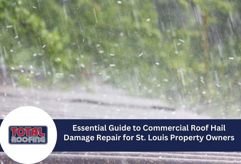 Essential Guide to Commercial Roof Hail Damage Repair for St. Louis Property Owners