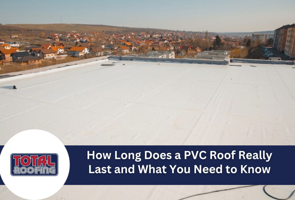 How Long Does a PVC Roof Really Last and What You Need to Know